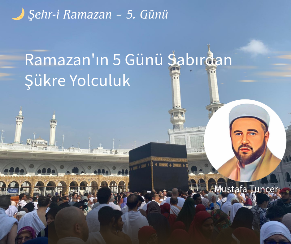 Ramazan’ın 5 Günü Sabırdan Şükre Yolculuk