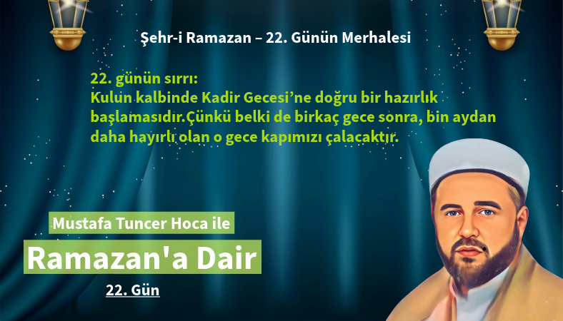 22. günün sırrı: Kulun kalbinde Kadir Gecesi’ne doğru bir hazırlık başlamasıdır
