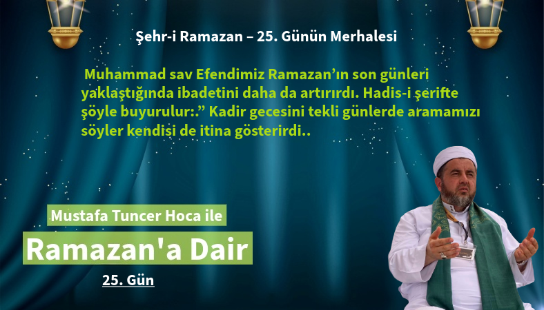 Muhammad sav Efendimiz Ramazan’ın son günleri yaklaştığında ibadetini daha da artırırdı.