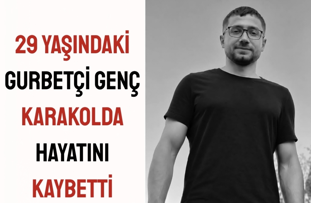 29 Yaşındaki Gurbetçi Genç Karakolda Hayatını Kaybetti